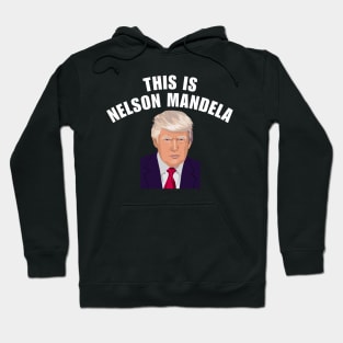 This is Nelson Mandela Trump Hoodie